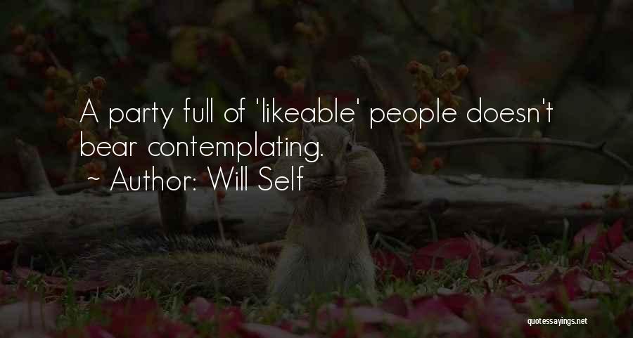 Will Self Quotes: A Party Full Of 'likeable' People Doesn't Bear Contemplating.