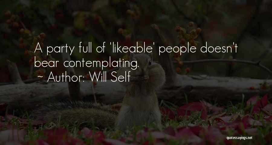 Will Self Quotes: A Party Full Of 'likeable' People Doesn't Bear Contemplating.