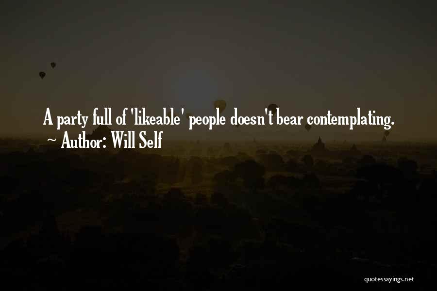 Will Self Quotes: A Party Full Of 'likeable' People Doesn't Bear Contemplating.