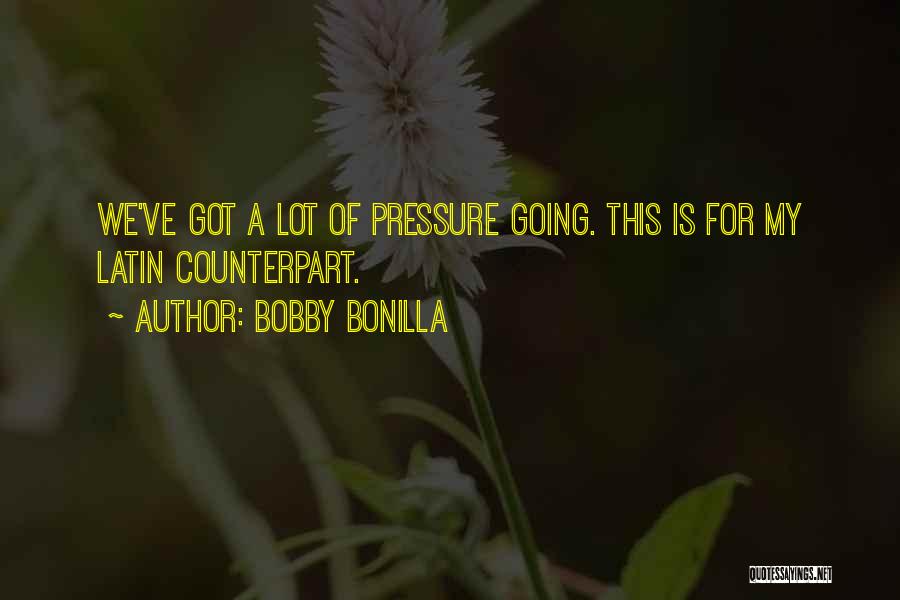 Bobby Bonilla Quotes: We've Got A Lot Of Pressure Going. This Is For My Latin Counterpart.