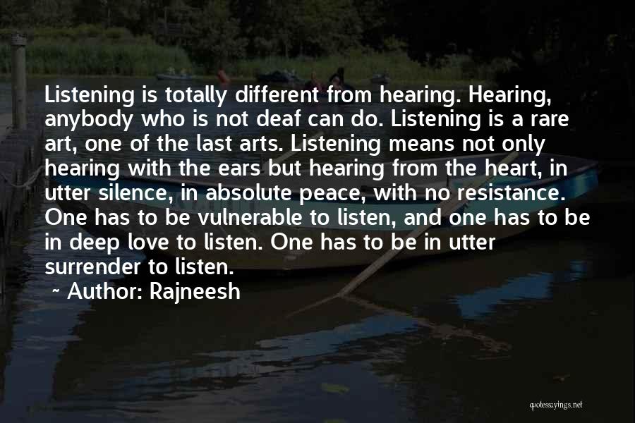 Rajneesh Quotes: Listening Is Totally Different From Hearing. Hearing, Anybody Who Is Not Deaf Can Do. Listening Is A Rare Art, One