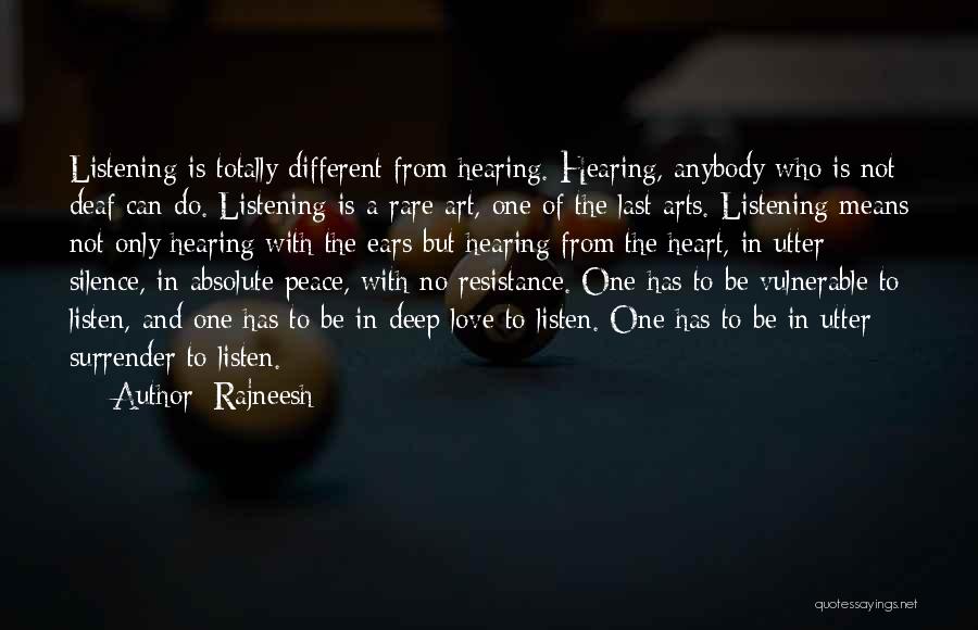 Rajneesh Quotes: Listening Is Totally Different From Hearing. Hearing, Anybody Who Is Not Deaf Can Do. Listening Is A Rare Art, One