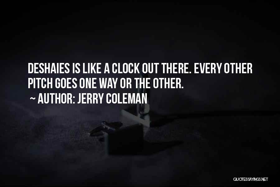 Jerry Coleman Quotes: Deshaies Is Like A Clock Out There. Every Other Pitch Goes One Way Or The Other.