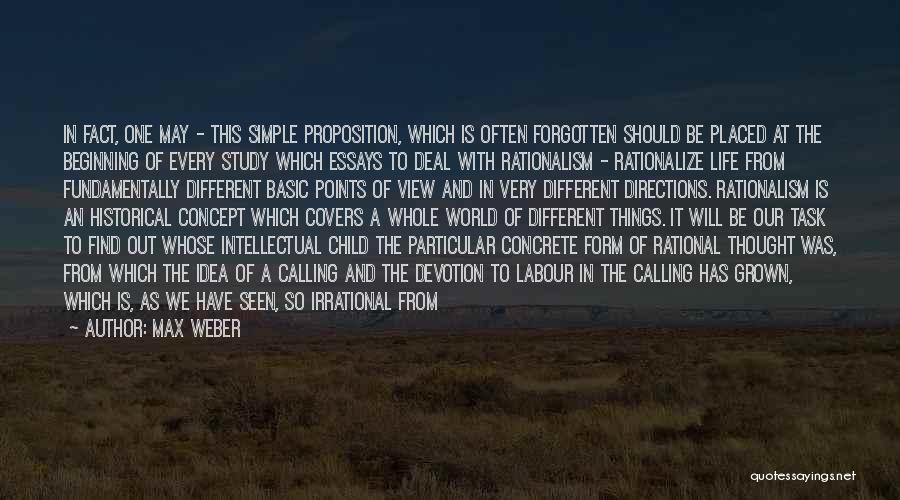 Max Weber Quotes: In Fact, One May - This Simple Proposition, Which Is Often Forgotten Should Be Placed At The Beginning Of Every