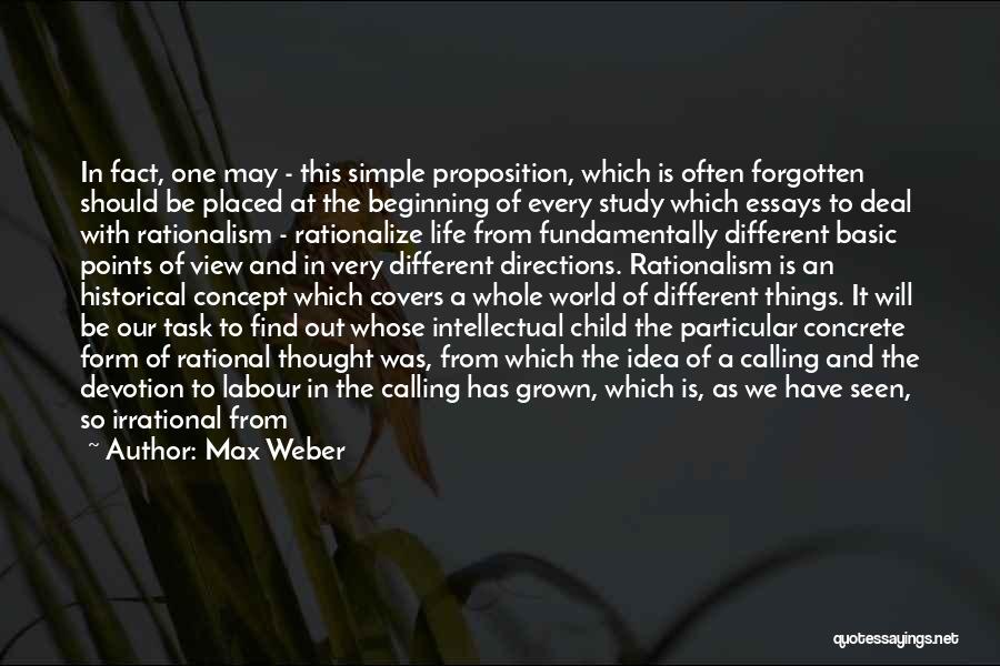 Max Weber Quotes: In Fact, One May - This Simple Proposition, Which Is Often Forgotten Should Be Placed At The Beginning Of Every