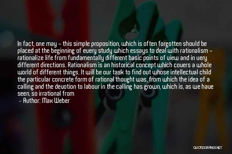 Max Weber Quotes: In Fact, One May - This Simple Proposition, Which Is Often Forgotten Should Be Placed At The Beginning Of Every