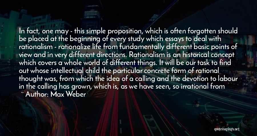 Max Weber Quotes: In Fact, One May - This Simple Proposition, Which Is Often Forgotten Should Be Placed At The Beginning Of Every