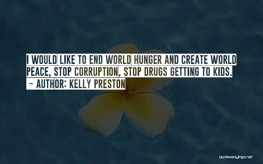 Kelly Preston Quotes: I Would Like To End World Hunger And Create World Peace, Stop Corruption, Stop Drugs Getting To Kids.