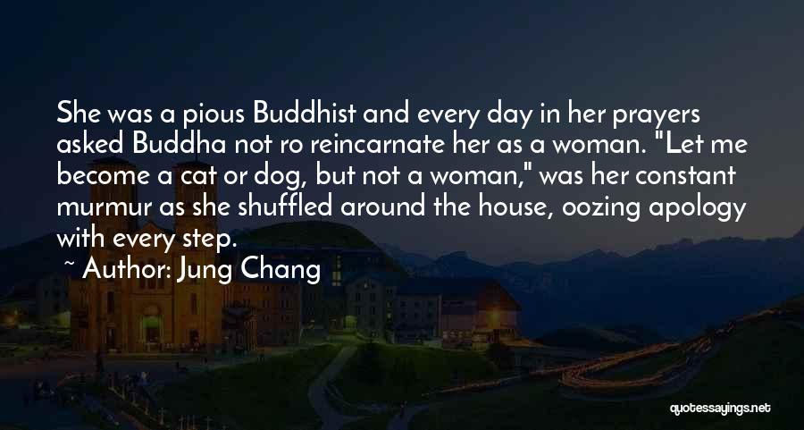 Jung Chang Quotes: She Was A Pious Buddhist And Every Day In Her Prayers Asked Buddha Not Ro Reincarnate Her As A Woman.