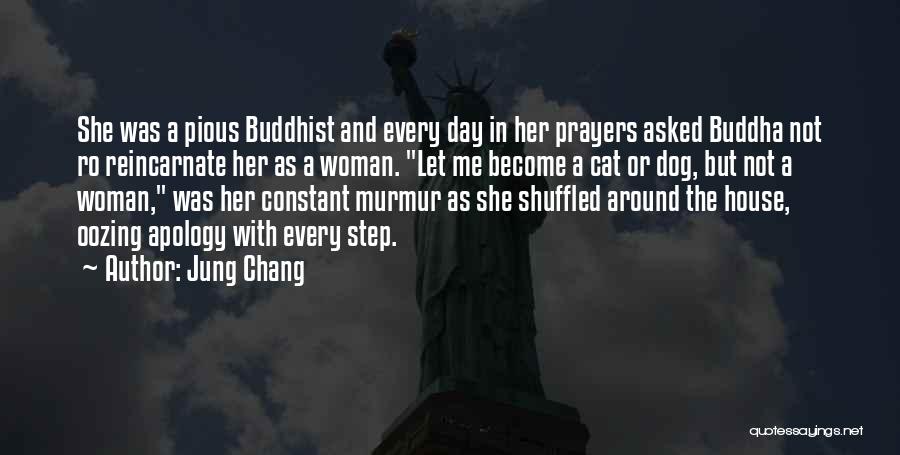 Jung Chang Quotes: She Was A Pious Buddhist And Every Day In Her Prayers Asked Buddha Not Ro Reincarnate Her As A Woman.