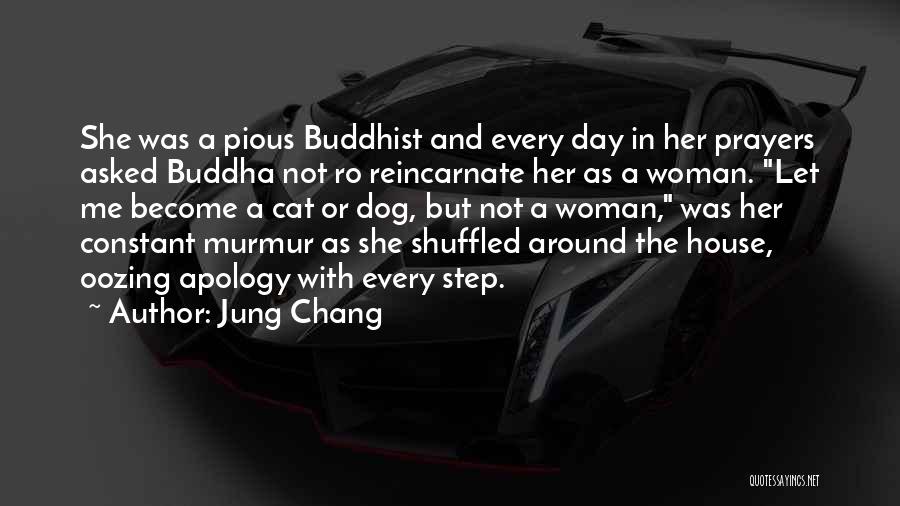 Jung Chang Quotes: She Was A Pious Buddhist And Every Day In Her Prayers Asked Buddha Not Ro Reincarnate Her As A Woman.