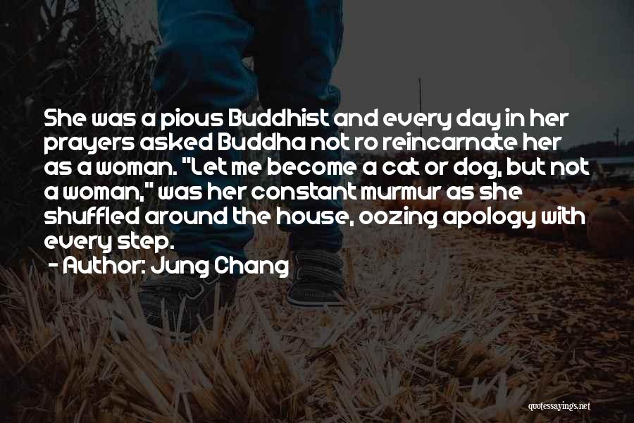 Jung Chang Quotes: She Was A Pious Buddhist And Every Day In Her Prayers Asked Buddha Not Ro Reincarnate Her As A Woman.