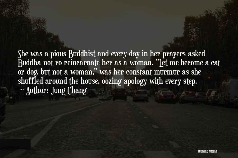 Jung Chang Quotes: She Was A Pious Buddhist And Every Day In Her Prayers Asked Buddha Not Ro Reincarnate Her As A Woman.