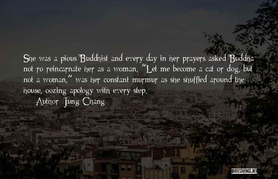 Jung Chang Quotes: She Was A Pious Buddhist And Every Day In Her Prayers Asked Buddha Not Ro Reincarnate Her As A Woman.