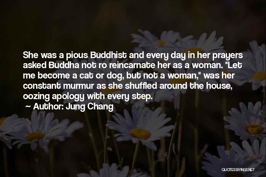 Jung Chang Quotes: She Was A Pious Buddhist And Every Day In Her Prayers Asked Buddha Not Ro Reincarnate Her As A Woman.