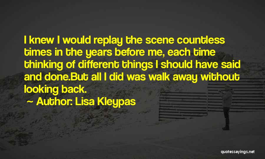 Lisa Kleypas Quotes: I Knew I Would Replay The Scene Countless Times In The Years Before Me, Each Time Thinking Of Different Things