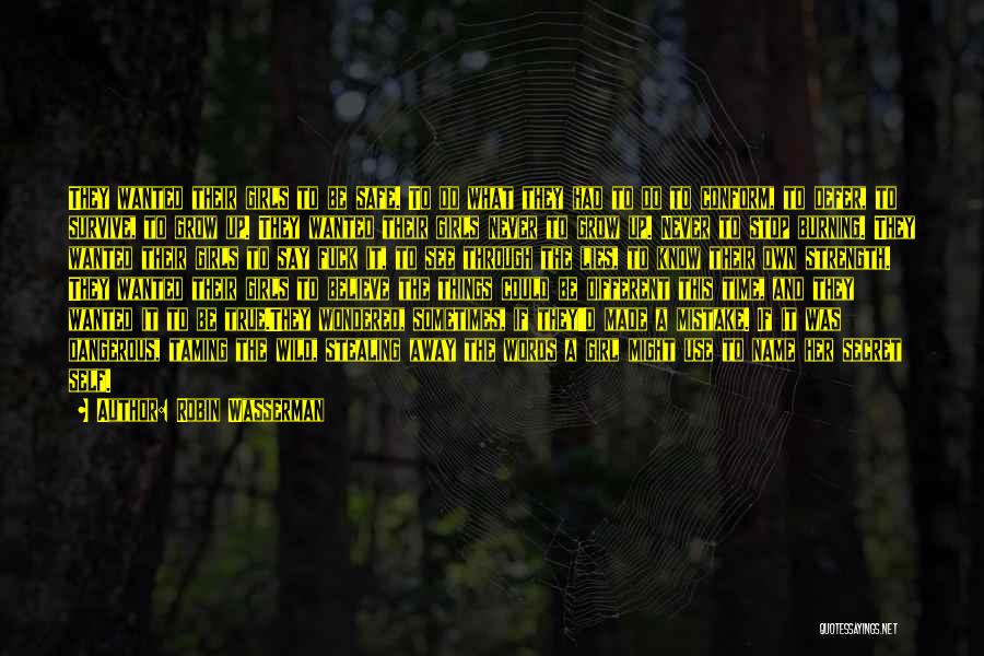 Robin Wasserman Quotes: They Wanted Their Girls To Be Safe. To Do What They Had To Do To Conform, To Defer, To Survive,