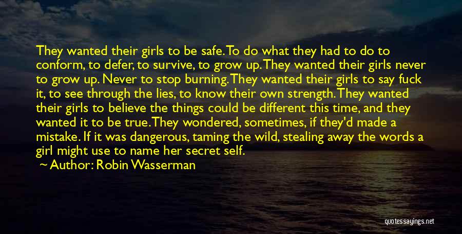 Robin Wasserman Quotes: They Wanted Their Girls To Be Safe. To Do What They Had To Do To Conform, To Defer, To Survive,