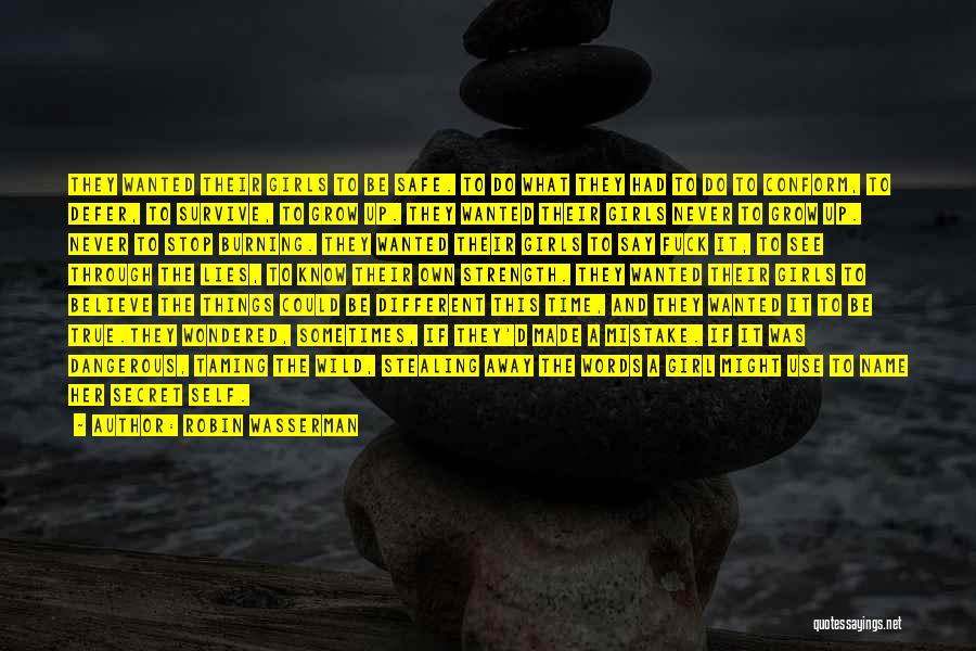 Robin Wasserman Quotes: They Wanted Their Girls To Be Safe. To Do What They Had To Do To Conform, To Defer, To Survive,