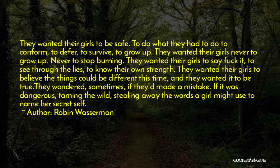 Robin Wasserman Quotes: They Wanted Their Girls To Be Safe. To Do What They Had To Do To Conform, To Defer, To Survive,