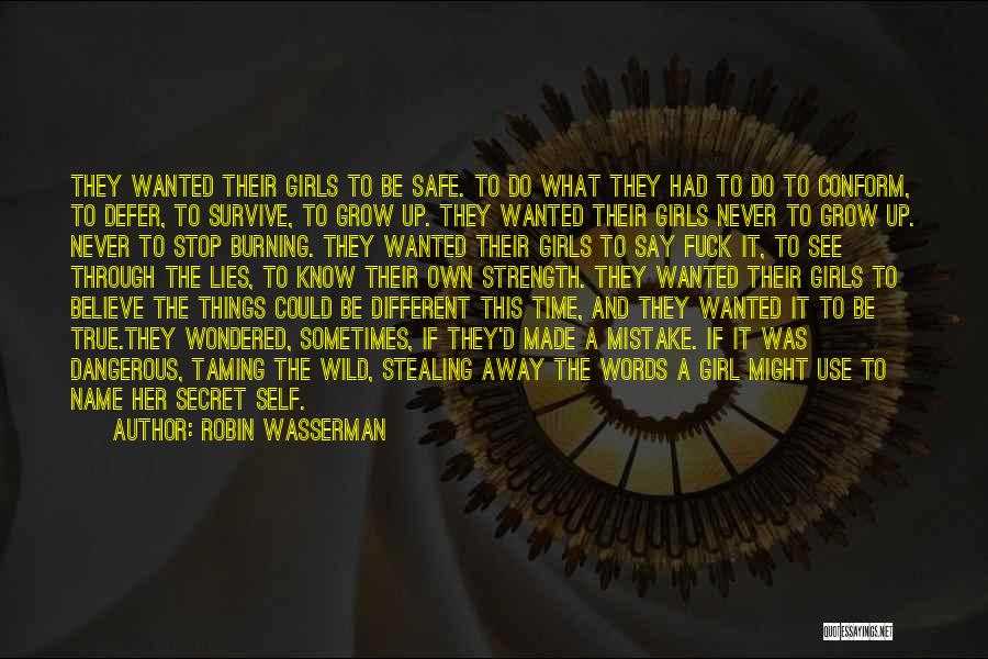 Robin Wasserman Quotes: They Wanted Their Girls To Be Safe. To Do What They Had To Do To Conform, To Defer, To Survive,