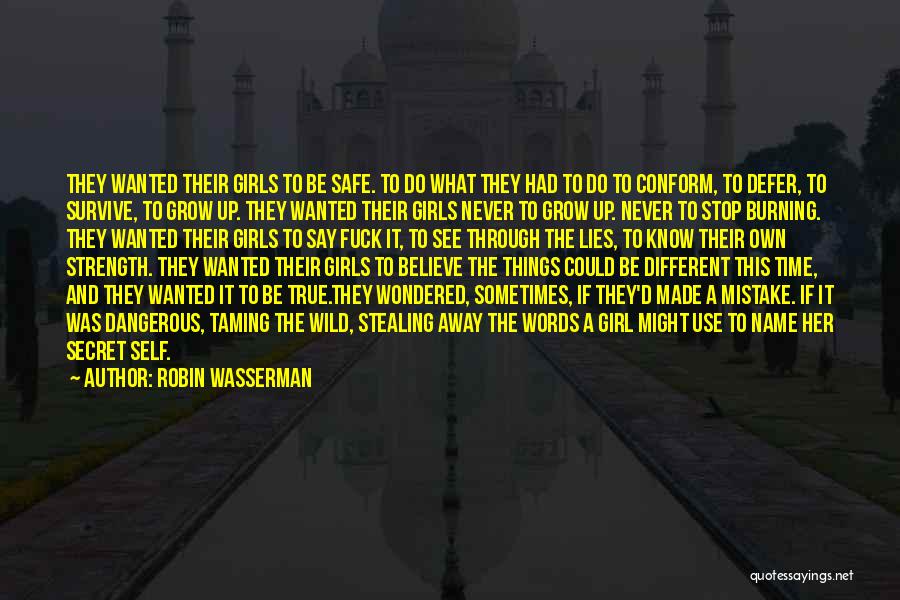 Robin Wasserman Quotes: They Wanted Their Girls To Be Safe. To Do What They Had To Do To Conform, To Defer, To Survive,