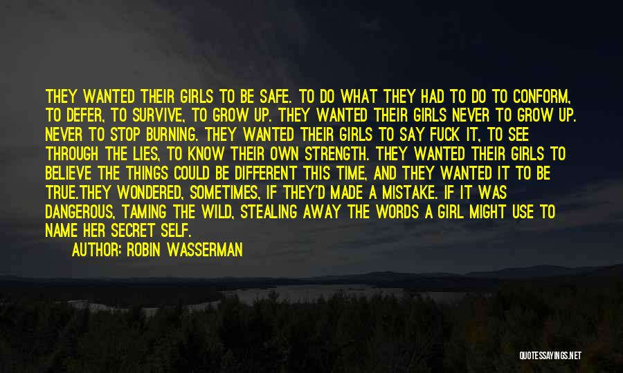 Robin Wasserman Quotes: They Wanted Their Girls To Be Safe. To Do What They Had To Do To Conform, To Defer, To Survive,