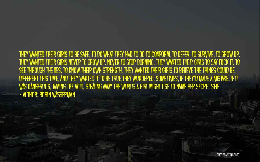 Robin Wasserman Quotes: They Wanted Their Girls To Be Safe. To Do What They Had To Do To Conform, To Defer, To Survive,