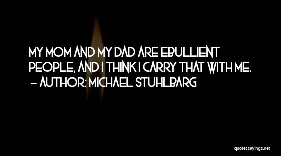 Michael Stuhlbarg Quotes: My Mom And My Dad Are Ebullient People, And I Think I Carry That With Me.