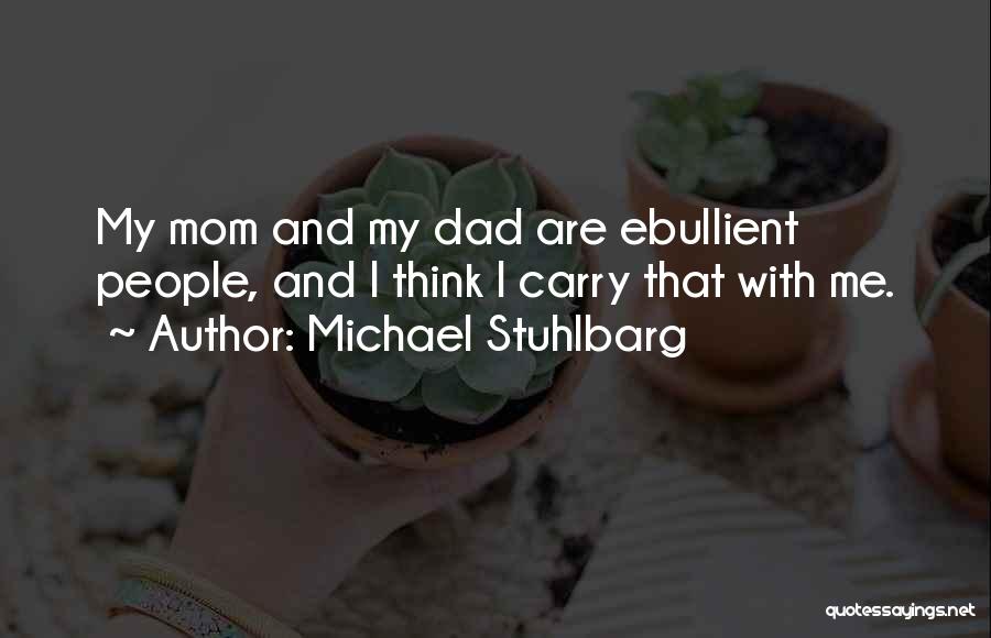 Michael Stuhlbarg Quotes: My Mom And My Dad Are Ebullient People, And I Think I Carry That With Me.