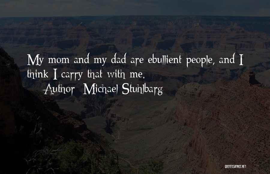 Michael Stuhlbarg Quotes: My Mom And My Dad Are Ebullient People, And I Think I Carry That With Me.