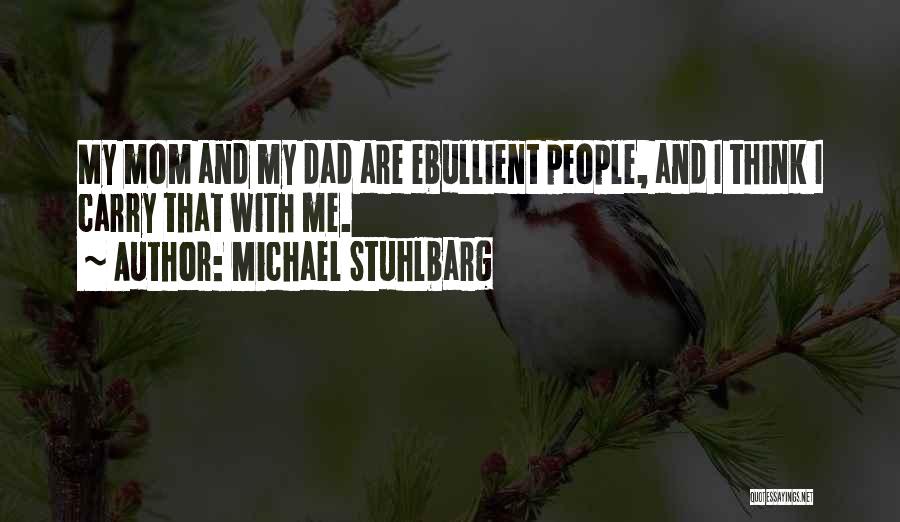 Michael Stuhlbarg Quotes: My Mom And My Dad Are Ebullient People, And I Think I Carry That With Me.