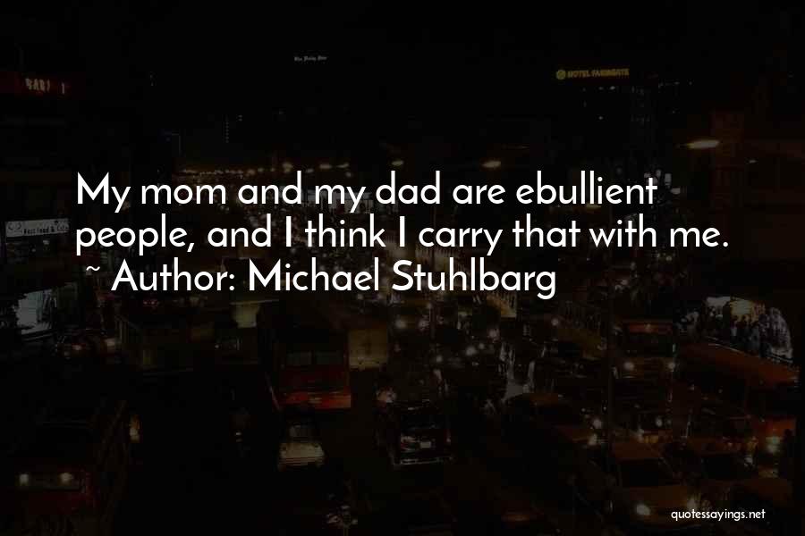 Michael Stuhlbarg Quotes: My Mom And My Dad Are Ebullient People, And I Think I Carry That With Me.