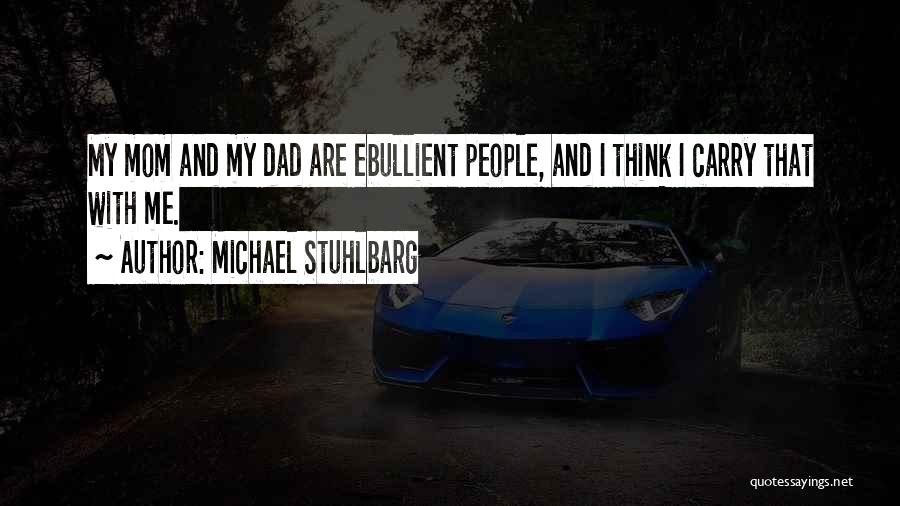 Michael Stuhlbarg Quotes: My Mom And My Dad Are Ebullient People, And I Think I Carry That With Me.