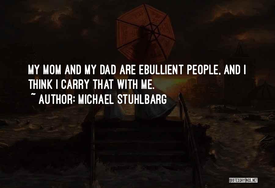 Michael Stuhlbarg Quotes: My Mom And My Dad Are Ebullient People, And I Think I Carry That With Me.