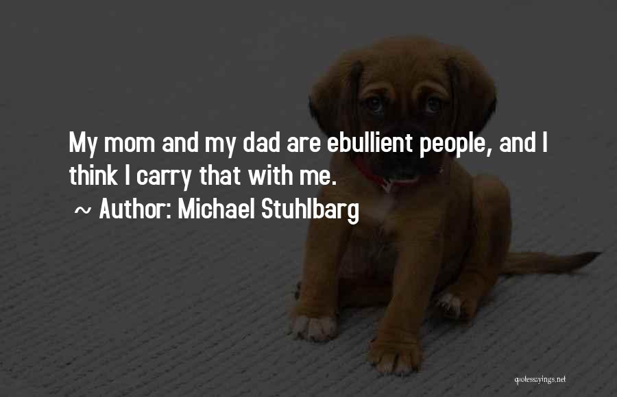 Michael Stuhlbarg Quotes: My Mom And My Dad Are Ebullient People, And I Think I Carry That With Me.