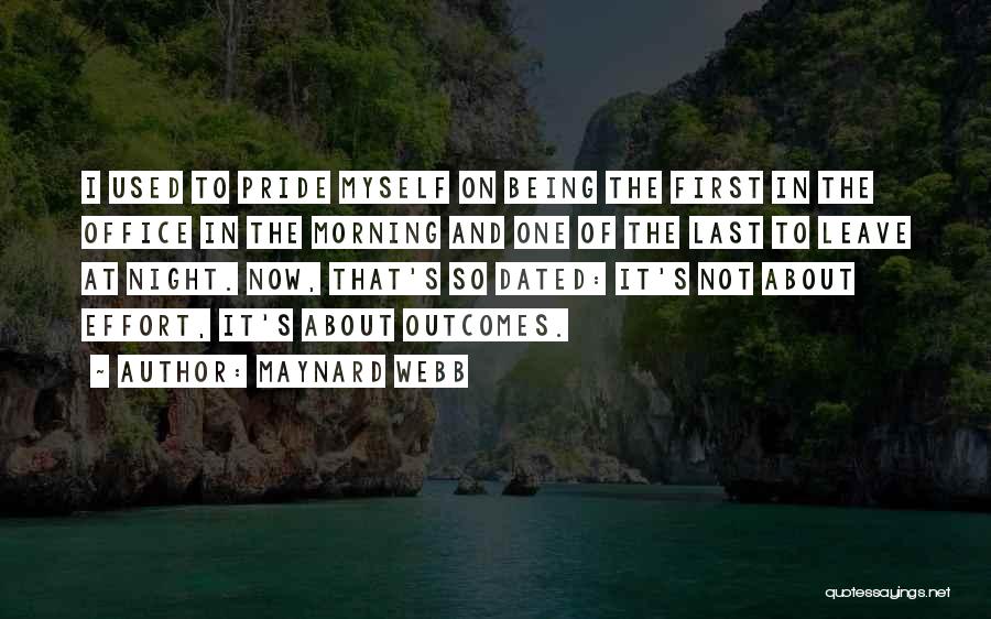 Maynard Webb Quotes: I Used To Pride Myself On Being The First In The Office In The Morning And One Of The Last