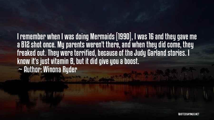 Winona Ryder Quotes: I Remember When I Was Doing Mermaids [1990], I Was 16 And They Gave Me A B12 Shot Once. My