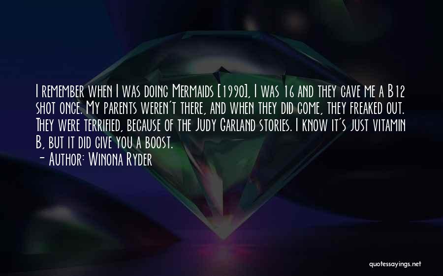 Winona Ryder Quotes: I Remember When I Was Doing Mermaids [1990], I Was 16 And They Gave Me A B12 Shot Once. My