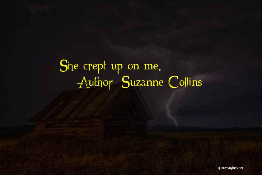 Suzanne Collins Quotes: She Crept Up On Me.