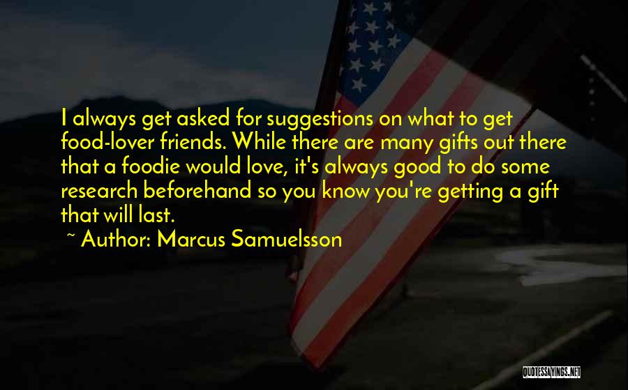 Marcus Samuelsson Quotes: I Always Get Asked For Suggestions On What To Get Food-lover Friends. While There Are Many Gifts Out There That