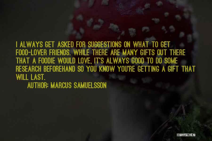 Marcus Samuelsson Quotes: I Always Get Asked For Suggestions On What To Get Food-lover Friends. While There Are Many Gifts Out There That