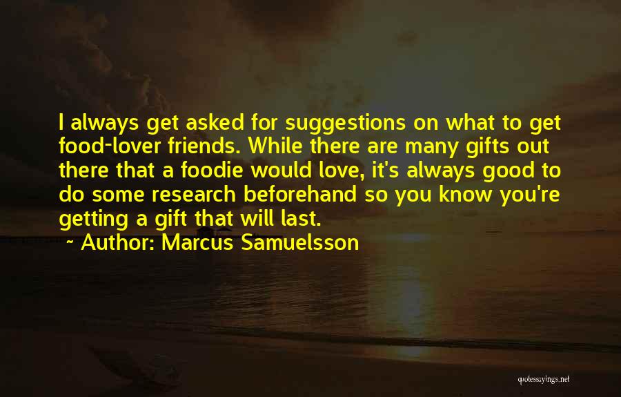 Marcus Samuelsson Quotes: I Always Get Asked For Suggestions On What To Get Food-lover Friends. While There Are Many Gifts Out There That