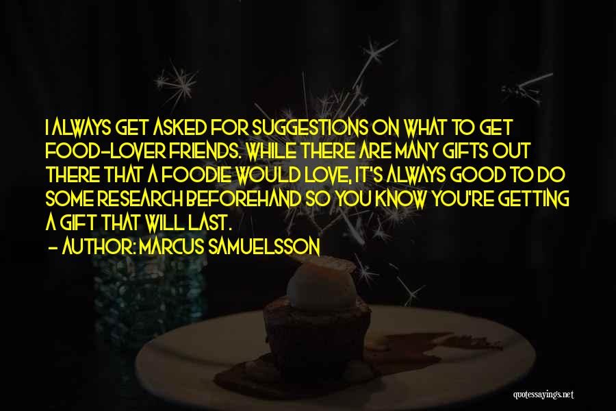 Marcus Samuelsson Quotes: I Always Get Asked For Suggestions On What To Get Food-lover Friends. While There Are Many Gifts Out There That