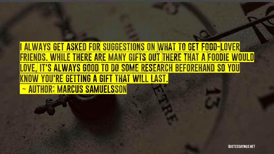 Marcus Samuelsson Quotes: I Always Get Asked For Suggestions On What To Get Food-lover Friends. While There Are Many Gifts Out There That