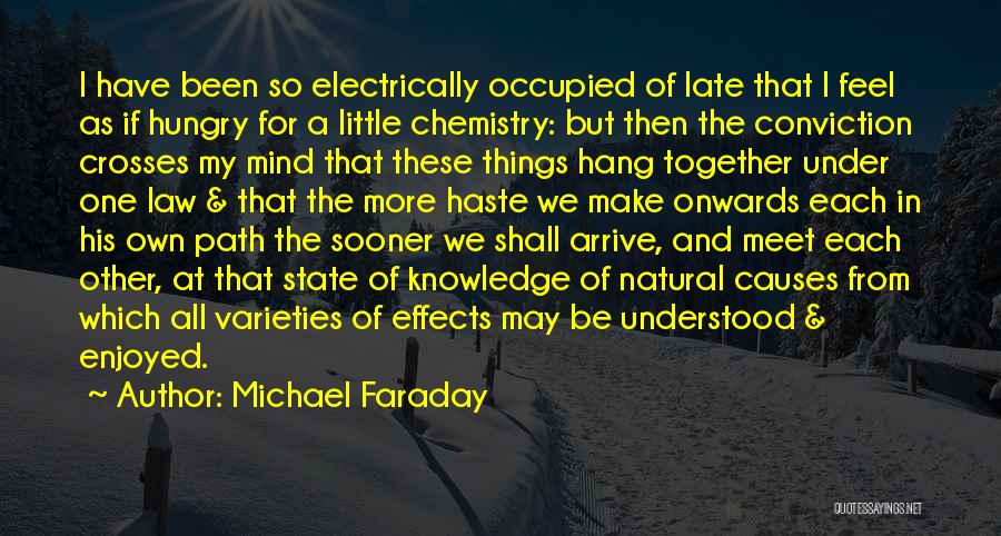 Michael Faraday Quotes: I Have Been So Electrically Occupied Of Late That I Feel As If Hungry For A Little Chemistry: But Then