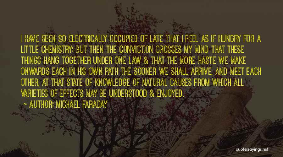 Michael Faraday Quotes: I Have Been So Electrically Occupied Of Late That I Feel As If Hungry For A Little Chemistry: But Then