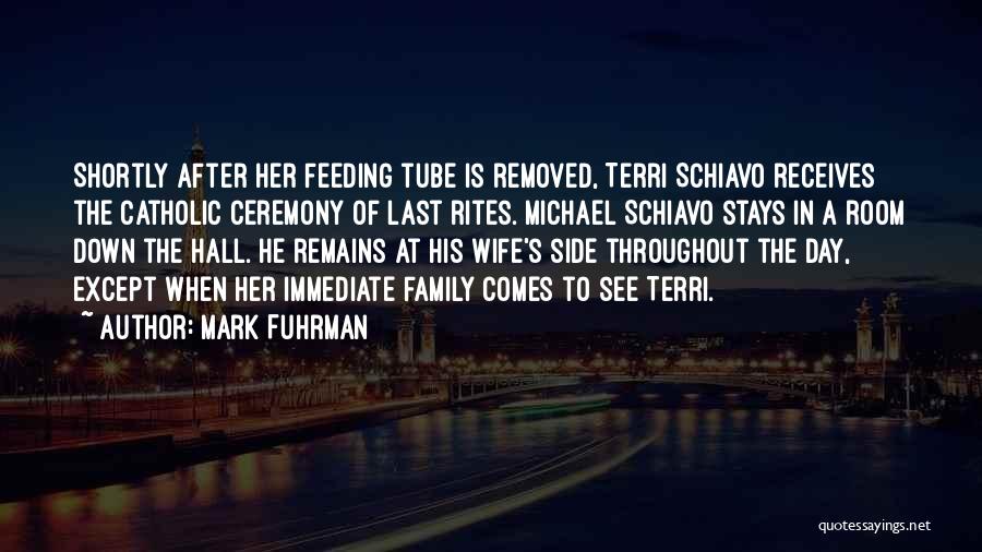 Mark Fuhrman Quotes: Shortly After Her Feeding Tube Is Removed, Terri Schiavo Receives The Catholic Ceremony Of Last Rites. Michael Schiavo Stays In