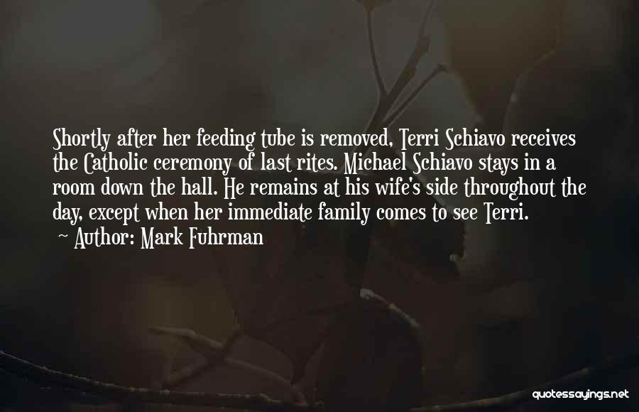 Mark Fuhrman Quotes: Shortly After Her Feeding Tube Is Removed, Terri Schiavo Receives The Catholic Ceremony Of Last Rites. Michael Schiavo Stays In