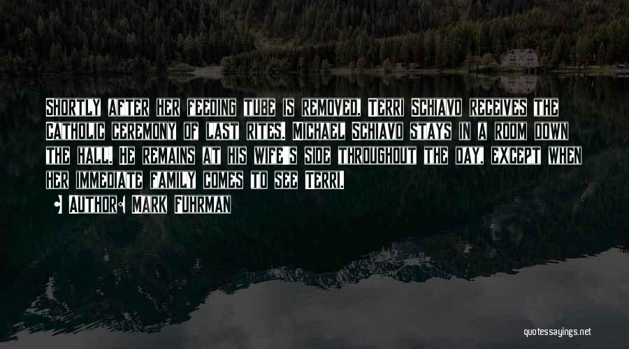 Mark Fuhrman Quotes: Shortly After Her Feeding Tube Is Removed, Terri Schiavo Receives The Catholic Ceremony Of Last Rites. Michael Schiavo Stays In
